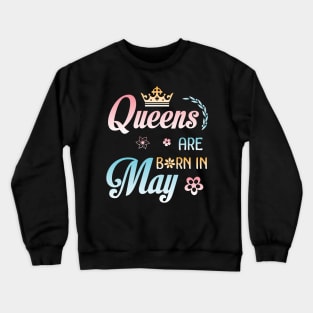 Queens Are Born In May Happy Birthday To Me You Nana Mommy Sister Aunt Daughter Wife Niece Crewneck Sweatshirt